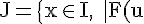4$\rm J=\{x\in I,\;|F(u)(x)|<1\}\;et\;J=\{x\in I,\;|F(u)(x)|\ge 1\}
